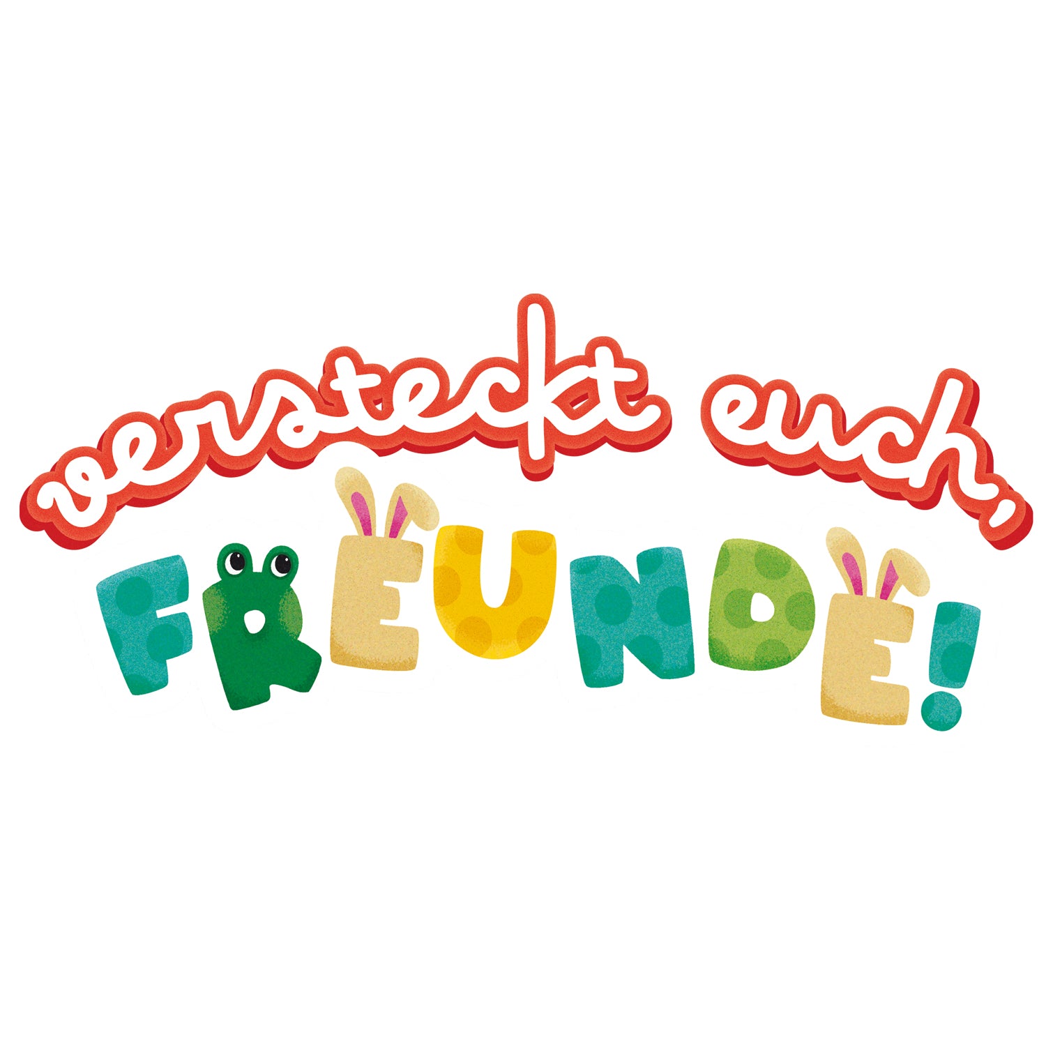 Versteckt euch, Freunde!
