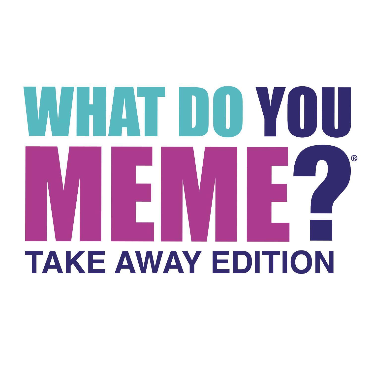 What do you meme? - Take Away-Edition